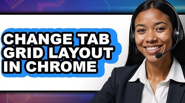 How to Change Tab Grid Layout in Chrome - Easy Guide