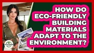 How Do Eco-friendly Building Materials Adapt To The Environment? - Eco Home Blueprint