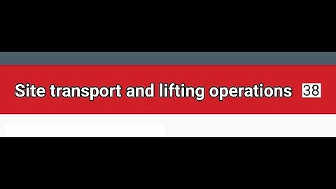 13. HS&E CSCS Exam SITE TRANSPORT AND LIFTING OPERATIONS 38 Questions for OPERATIVES 2021