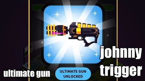 Johnny trigget how to ultimate guns