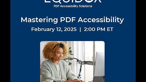 2025-02-12 Equidox Webinar Wednesdays - Mastering PDF Accessibility