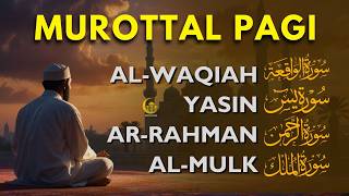 Murottal Pagi Pembuka Rezeki | Surah Al Waqiah,Yasin,Ar Rahman,Al Mulk | Bacaan Al Quran Merdu