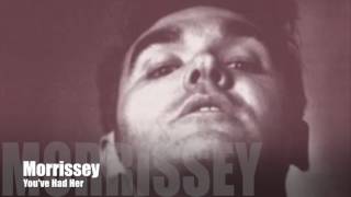 Morrissey - You&#39;ve Had Her (Single Version)