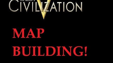Civ 5 How to Build and Use a Map