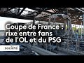 Coupe de france  une rixe entre supporters de lol et du psg fait une trentaine de blesss lgers