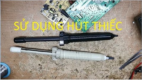 Cách sử dụng hút thiếc trong sửa chữa điện tử