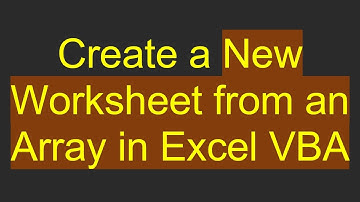 Create a New Worksheet from an Array in Excel VBA
