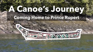 A Canoes Journey: Coming Home to Prince Rupert