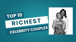 Top 10 Richest Celebrity Couples – You Won’t Believe #1!