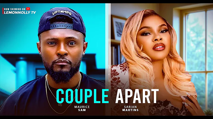 Couple Apart - Maurice Sam, Sarian Martin, Eso Dike ( latest Nollywood Movie 2025)
