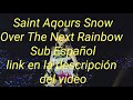 Saint Aqours Snow Over The Next Rainbow Sub Español