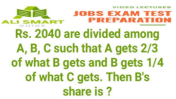 2040 are divided among A, B and C such that A gets 2/3 of what B gets and B gets 1/4 of what C gets