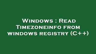 Windows : Read Timezoneinfo from windows registry (C++)