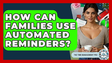 How Can Families Use Automated Reminders? - The Time Management Pro
