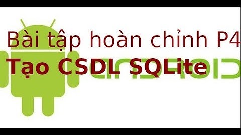 Android  - Bài tập hoàn chỉnh - Tạo CSDL SQLite trong Android (p4)