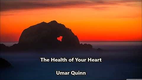 The Health of Your Heart.. by Umar Quinn