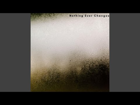 Guarda Nothing Ever Changes su YouTube Guarda Nothing Ever Changes su YouTube