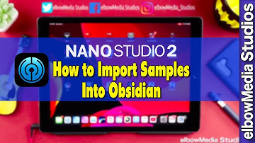 NanoStudio 2 Tutorial | How to Import Samples Into Obsidian