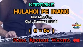 KARAOKE HULAHOI PE INANG Nada Rendah Wanita / Cewek ( G = Do ) | Duo Miss Pay | Simalungun Populer