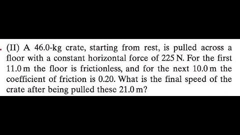 kg crate, starting from rest, is pulled across a floor with a constant horizontal force of 225 . Fo