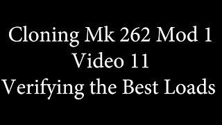 Cloning Mk 262 - Verifying Our Best Loads (so far)