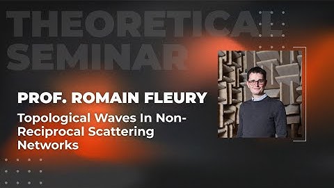 Topological waves in non-reciprocal scattering networks | Prof. Romain Fleury