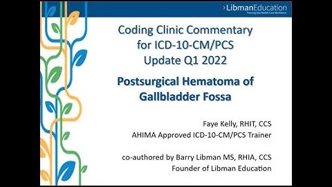 Coding Clinic Commentary Q1 2022: Postsurgical Hematoma of Gallbladder Fossa