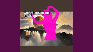 Whispering to the Stars
