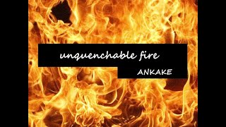 Unquenchable Fire