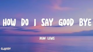 Dean Lewis - How Do I Say Goodbye Lyrics