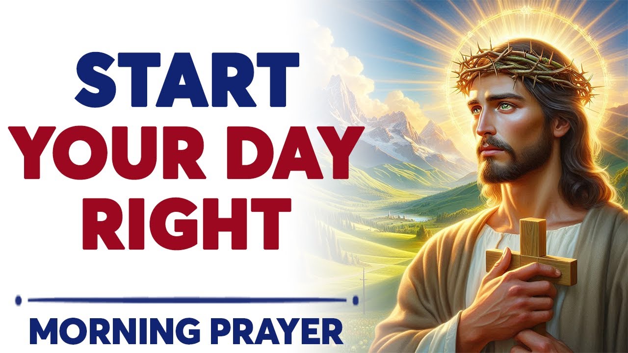 Powerful Prayer To Start Your Morning | Start Your Day Right Morning ...