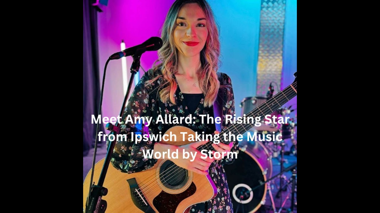 Meet Amy Allard: The Rising Star from Ipswich Taking the Music World by Storm