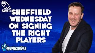 SHEFFIELD WEDNESDAY ON SIGNING THE RIGHT PLAYERS