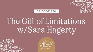 The Gift of Limitations w/Sara Hagerty by The Daily Grace Co. 860 views 2 months ago 26 minutes