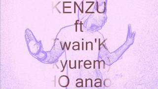 kenzu-Ho anao(ft Twain'k)