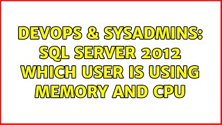 DevOps & SysAdmins: SQL Server 2012 which user is using Memory and CPU (2 Solutions!!)