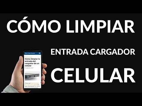 ¿Cómo Limpiar la Entrada del Cargador de un Celular?