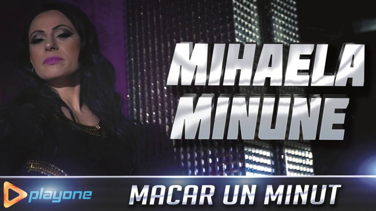 MIHAELA MINUNE - Macar un minut (NOU 2018) - YouTube