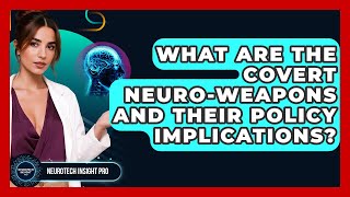 What Are The Covert Neuro-weapons And Their Policy Implications - Neurotech Insight Pro