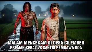 VIRAL!!! PERTARUNGAN MISTIS DI DESA CILEMBER - DOA SANTRI BERHADAPAN DENGAN RAJAH DUKUN HITAM
