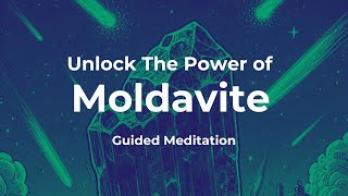 Unlock The Power of Moldavite: Guided Meditation for Transformation