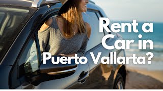 Should You Rent A Car in Puerto Vallarta 2021? - Transportation Tips