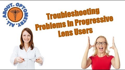 How to be Successful in Progressive Lens Troubleshootings!