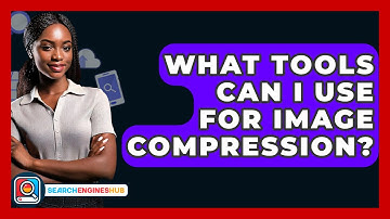 What Tools Can I Use For Image Compression? - SearchEnginesHub.com