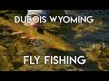 Dubois Wyoming Fly Fishing