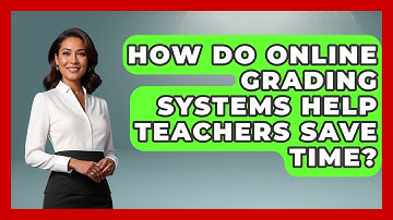 How Do Online Grading Systems Help Teachers Save Time? | Teacher Tech Toolbox News