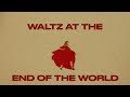 Waltz at the End of the World