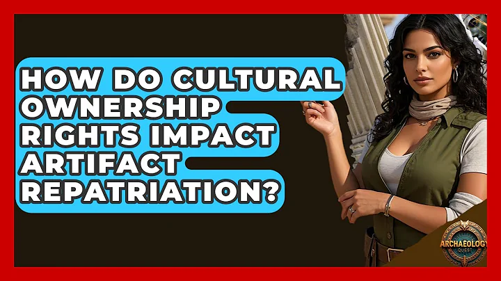 How Do Cultural Ownership Rights Impact Artifact Repatriation? - Archaeology Quest