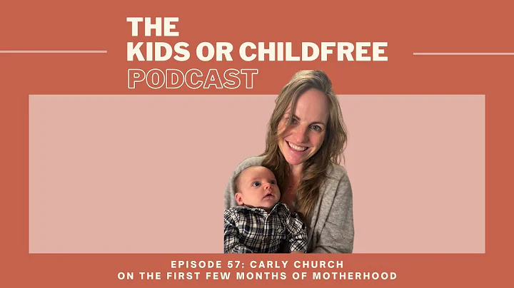Carly Church on the First Few Months of Motherhood | The Kids or Childfree Podcast, Ep. 57