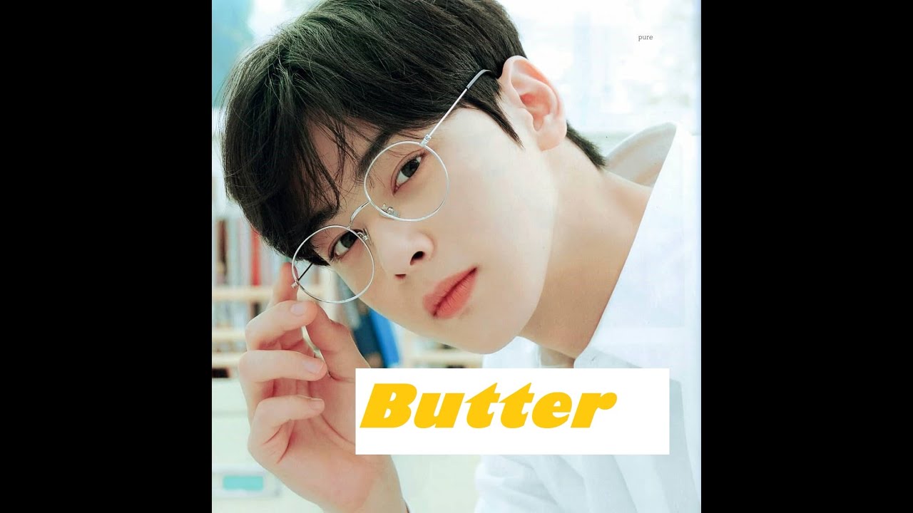 Cha Eun Woo - Butter [FMV]